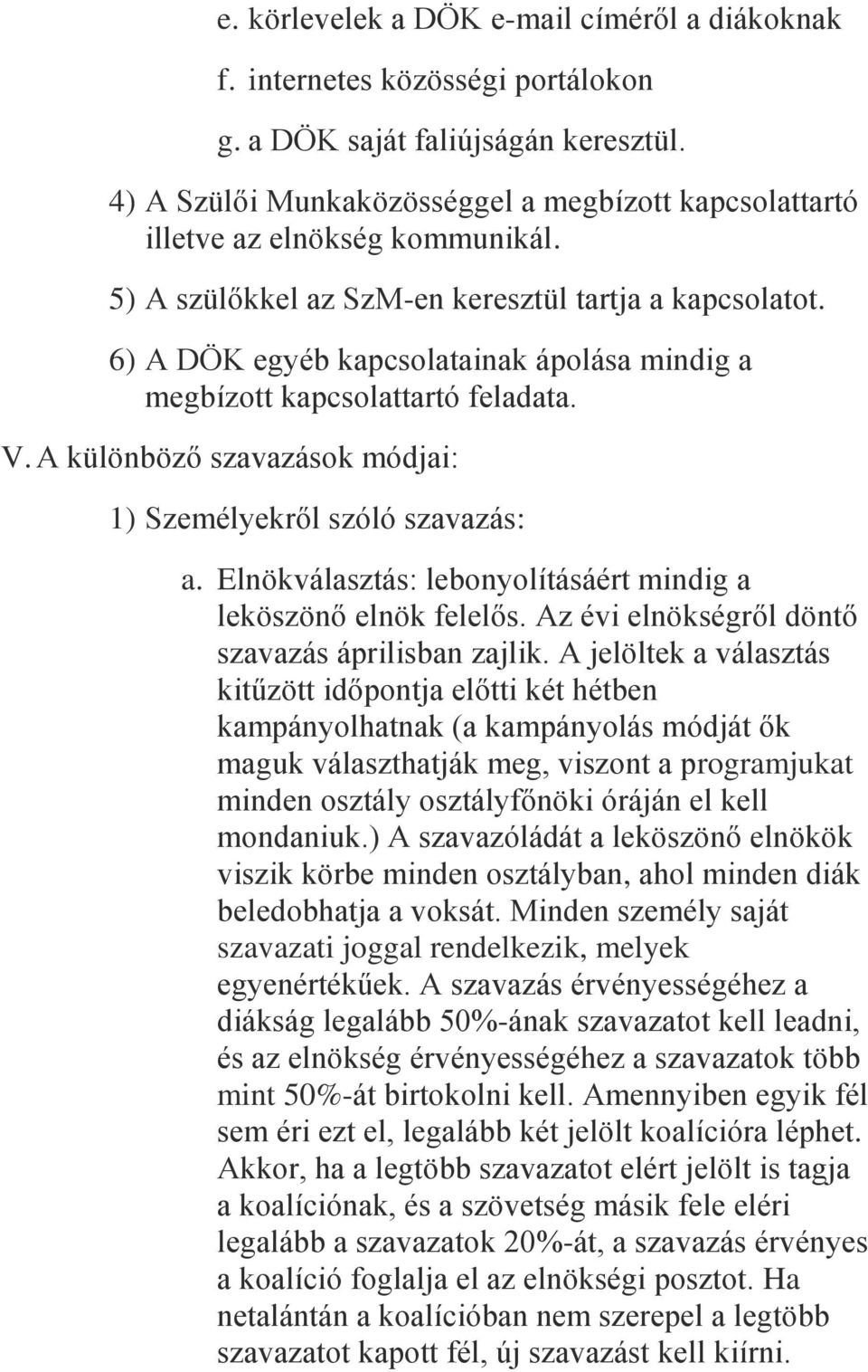 6) A DÖK egyéb kapcsolatainak ápolása mindig a megbízott kapcsolattartó feladata. V. A különböző szavazások módjai: 1) Személyekről szóló szavazás: a.