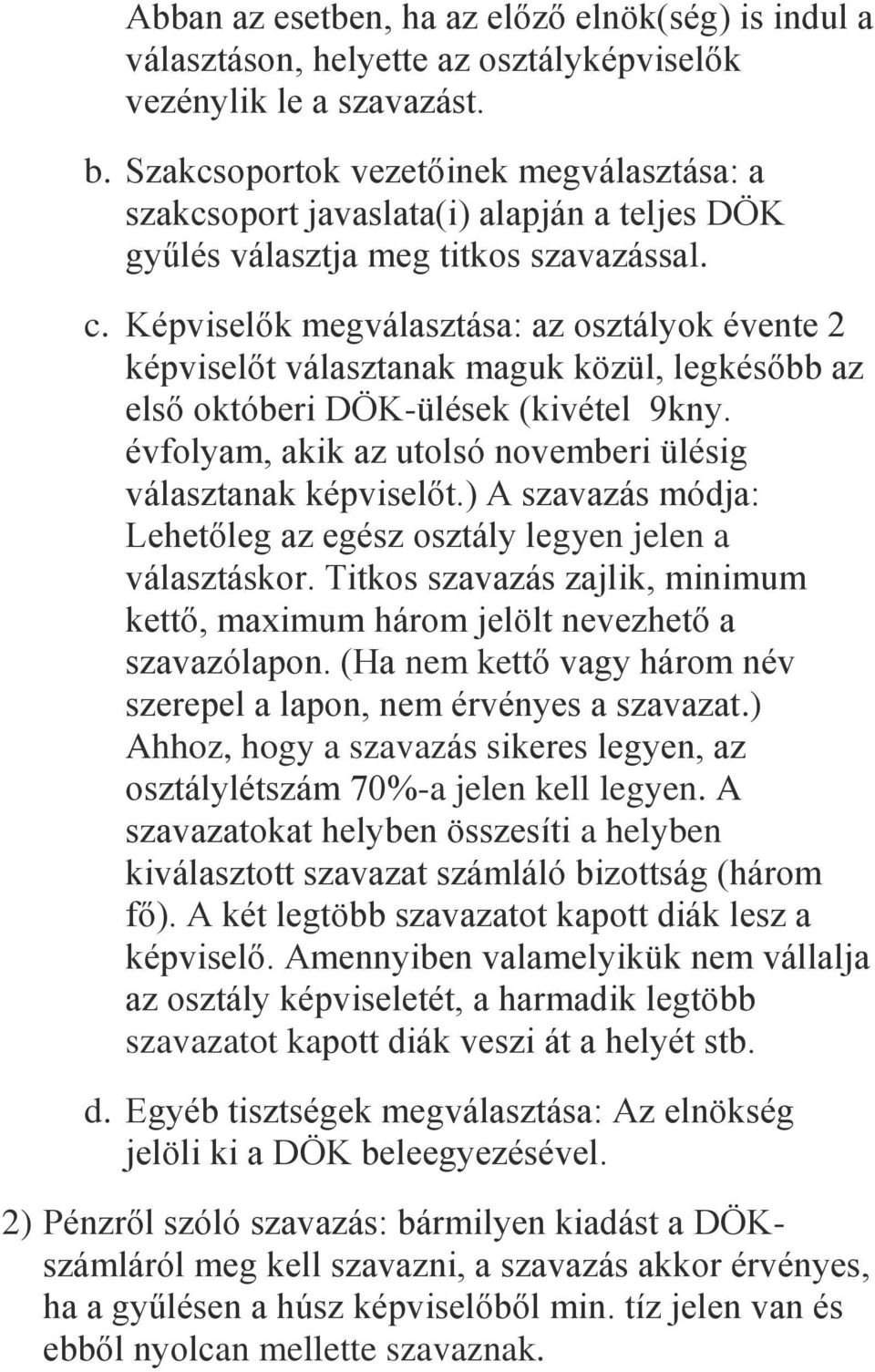 Képviselők megválasztása: az osztályok évente 2 képviselőt választanak maguk közül, legkésőbb az első októberi DÖK-ülések (kivétel 9kny.