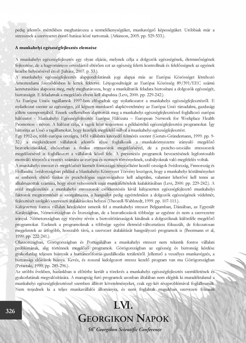 ezt az egészség feletti kontrollnak és felelősségnek az egyének kezébe helyezésével éri el (Juhász, 2007. p. 53.).