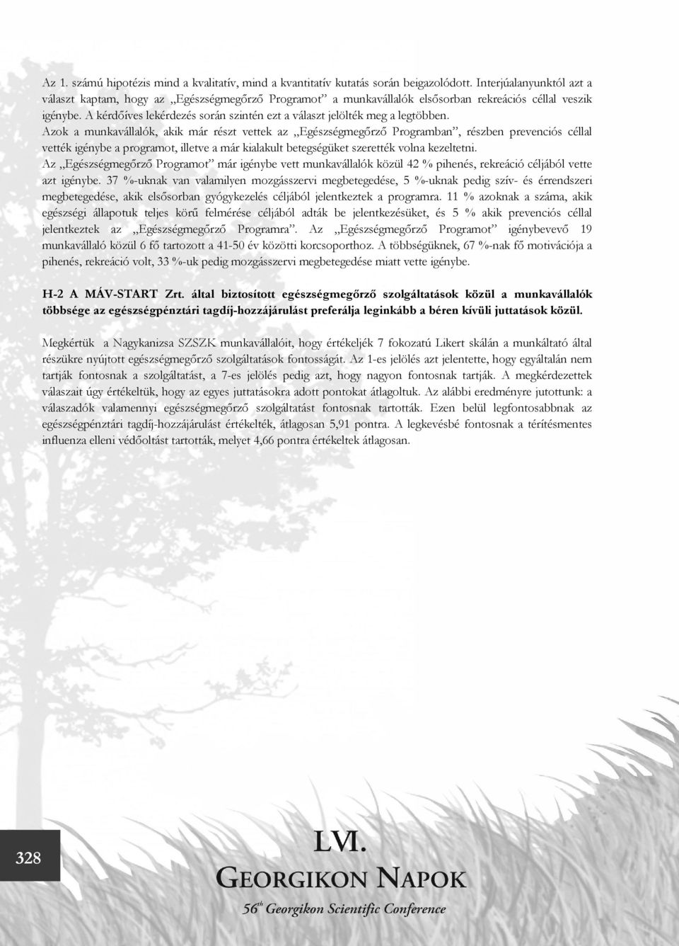 A kérdőíves lekérdezés során szintén ezt a választ jelölték meg a legtöbben.