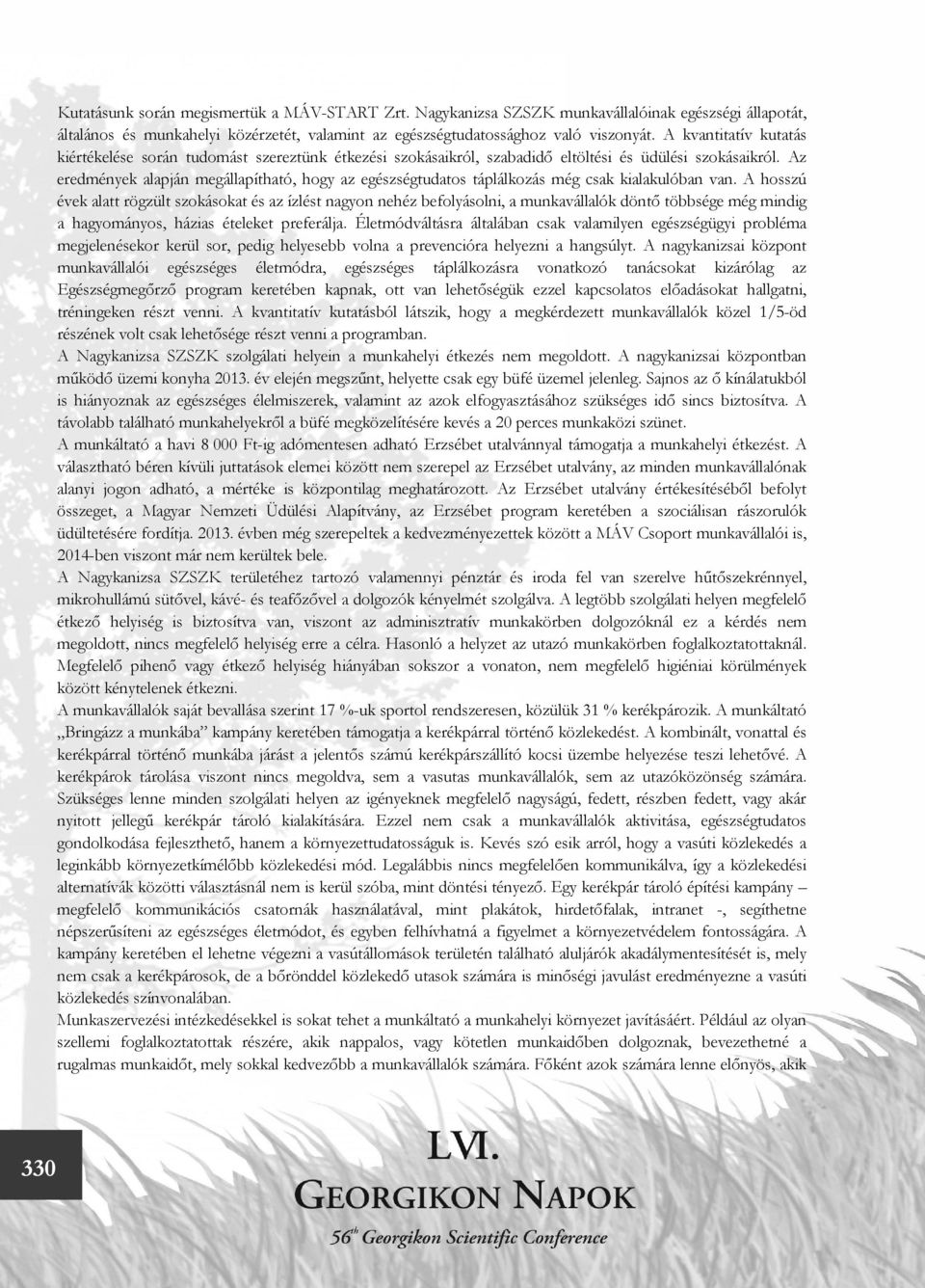 Az eredmények alapján megállapítható, hogy az egészségtudatos táplálkozás még csak kialakulóban van.