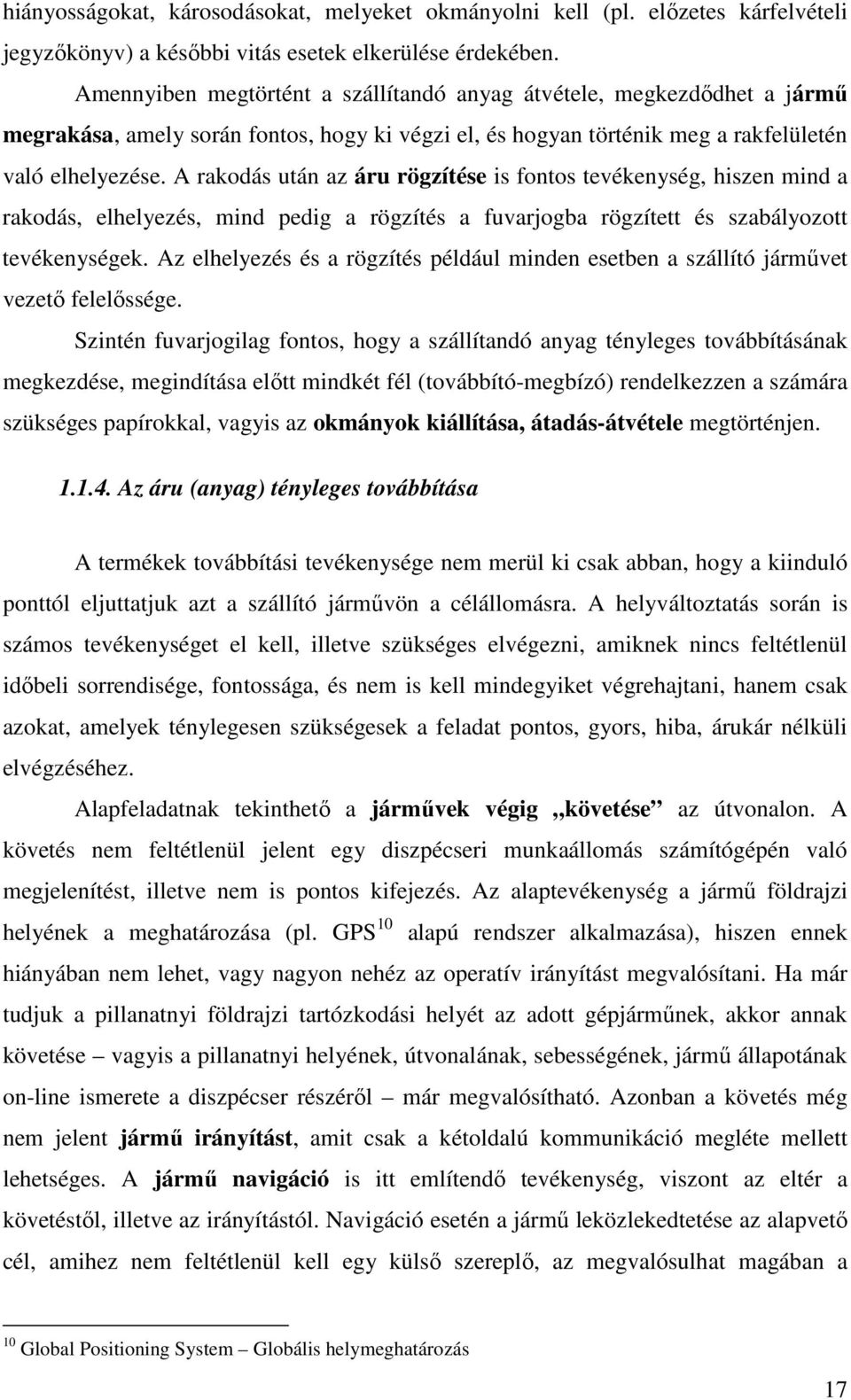 A rakodás után az áru rögzítése is fontos tevékenység, hiszen mind a rakodás, elhelyezés, mind pedig a rögzítés a fuvarjogba rögzített és szabályozott tevékenységek.