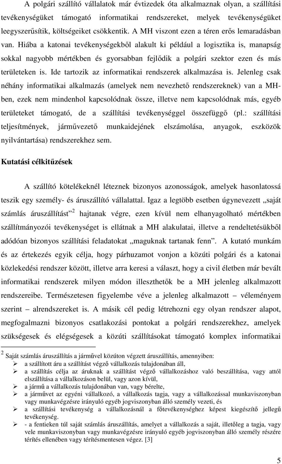 Hiába a katonai tevékenységekből alakult ki például a logisztika is, manapság sokkal nagyobb mértékben és gyorsabban fejlődik a polgári szektor ezen és más területeken is.