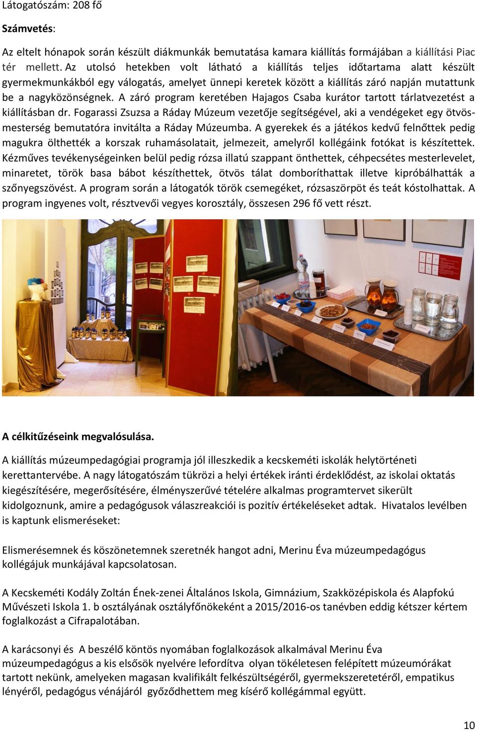A záró program keretében Hajagos Csaba kurátor tartott tárlatvezetést a kiállításban dr.