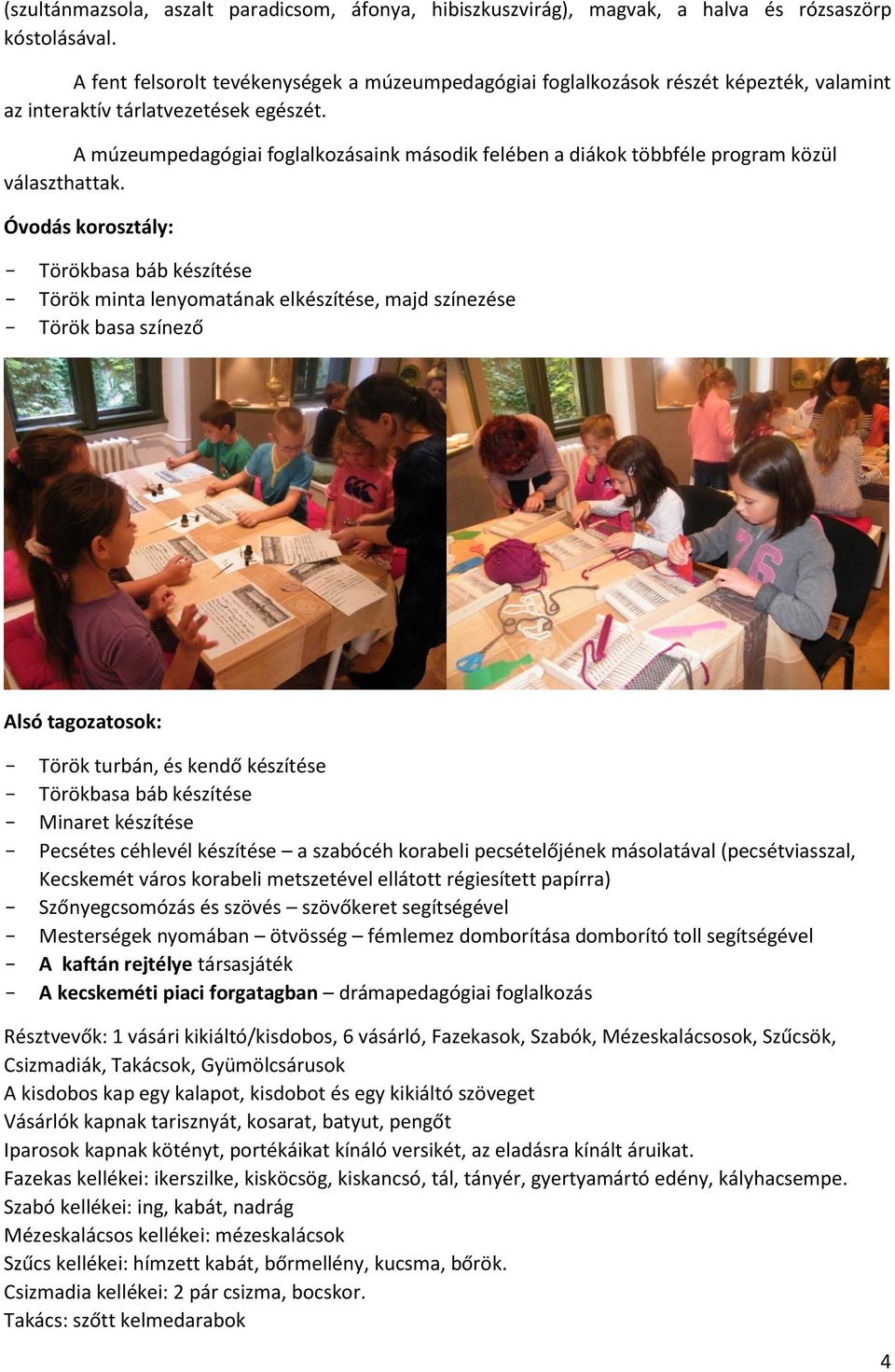A múzeumpedagógiai foglalkozásaink második felében a diákok többféle program közül választhattak.