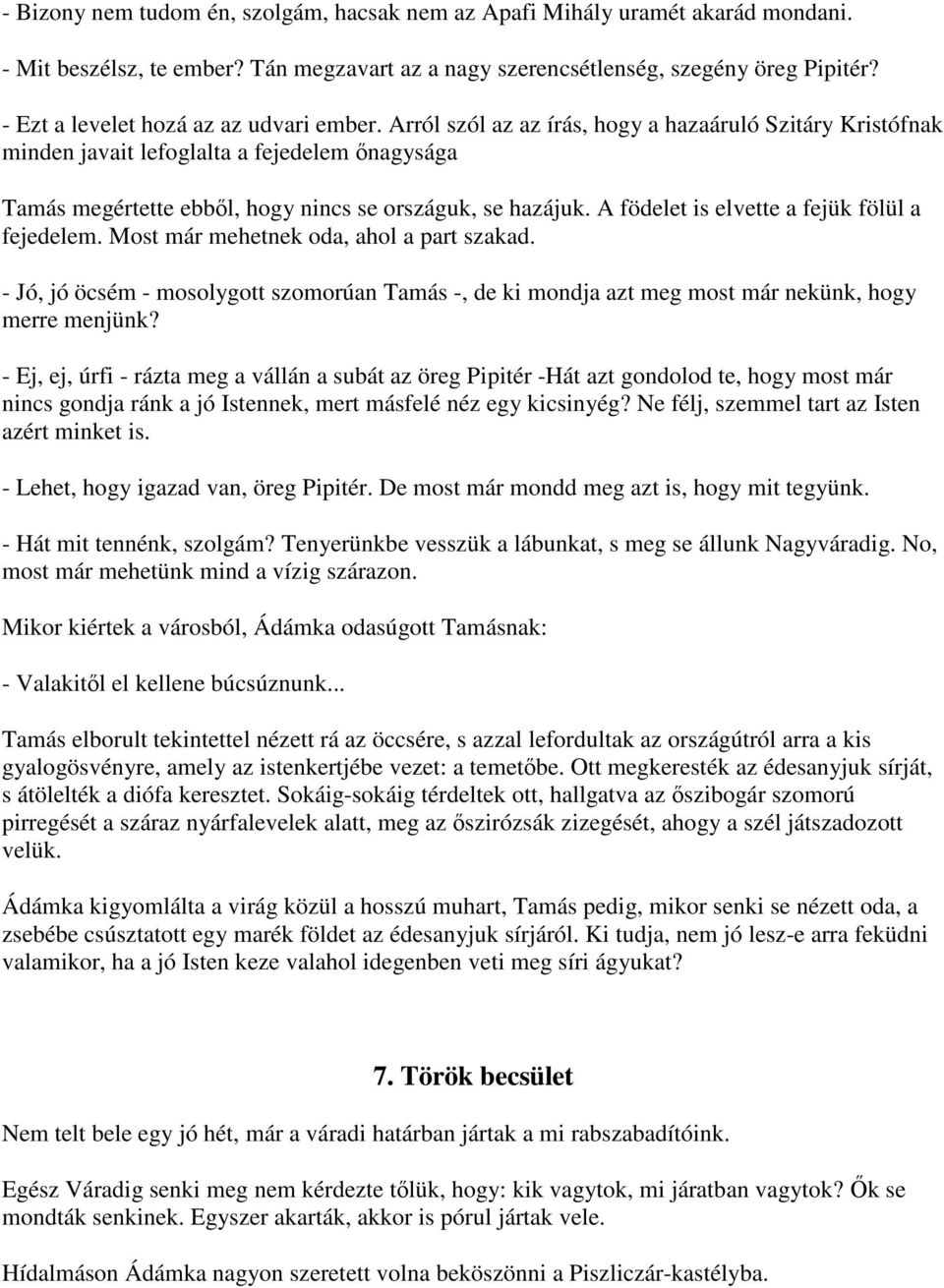 Arról szól az az írás, hogy a hazaáruló Szitáry Kristófnak minden javait lefoglalta a fejedelem őnagysága Tamás megértette ebből, hogy nincs se országuk, se hazájuk.