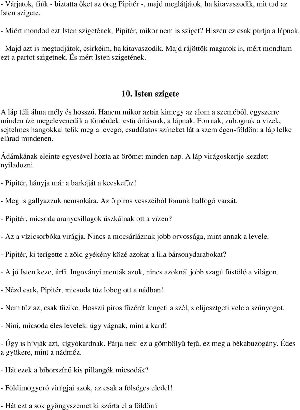 Isten szigete A láp téli álma mély és hosszú. Hanem mikor aztán kimegy az álom a szeméből, egyszerre minden íze megelevenedik a tömérdek testű óriásnak, a lápnak.