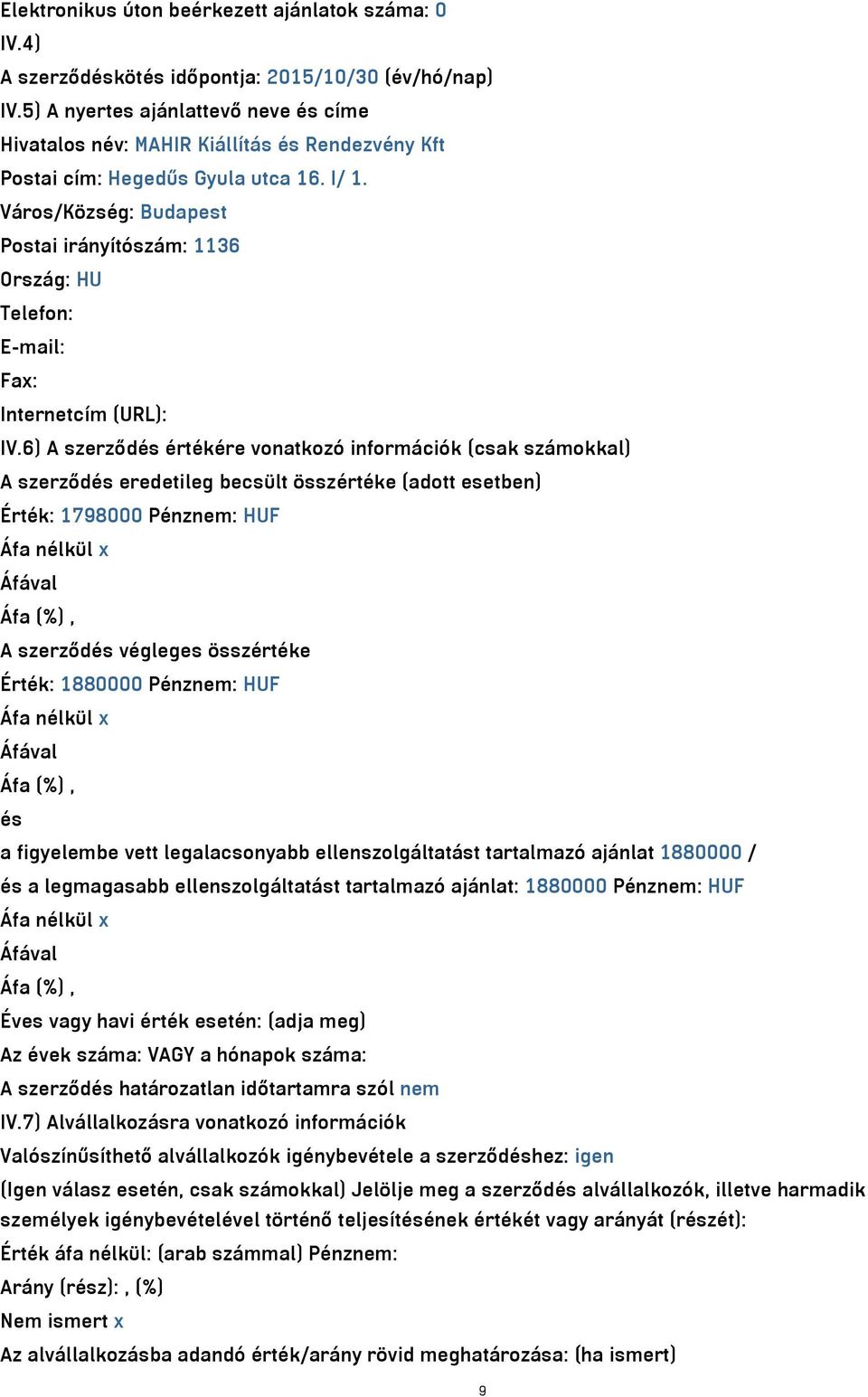 Város/Község: Budapest Postai irányítószám: 1136 Ország: HU Telefon: E-mail: Fax: Internetcím (URL): IV.