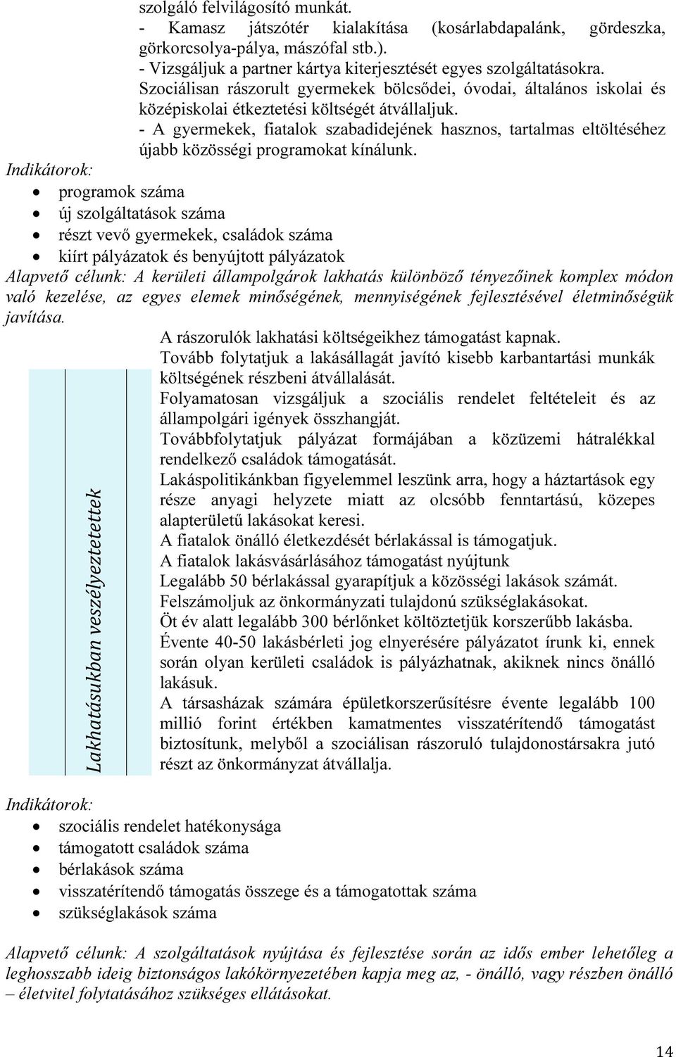 - A gyermekek, fiatalok szabadidejének hasznos, tartalmas eltöltéséhez újabb közösségi programokat kínálunk.