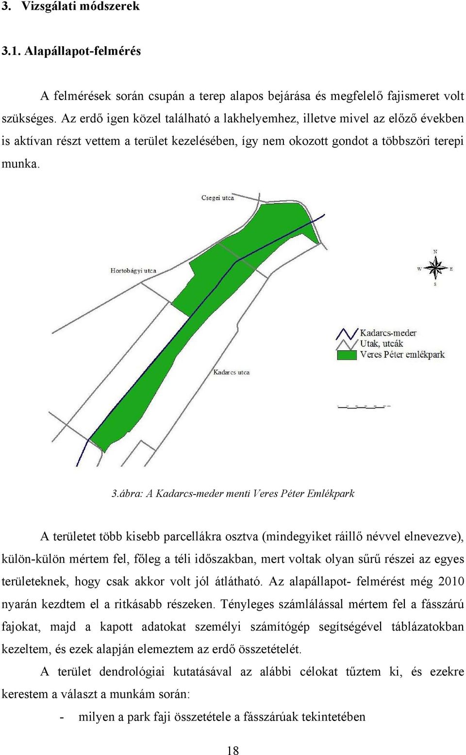 ábra: A Kadarcs-meder menti Veres Péter Emlékpark A területet több kisebb parcellákra osztva (mindegyiket ráillő névvel elnevezve), külön-külön mértem fel, főleg a téli időszakban, mert voltak olyan