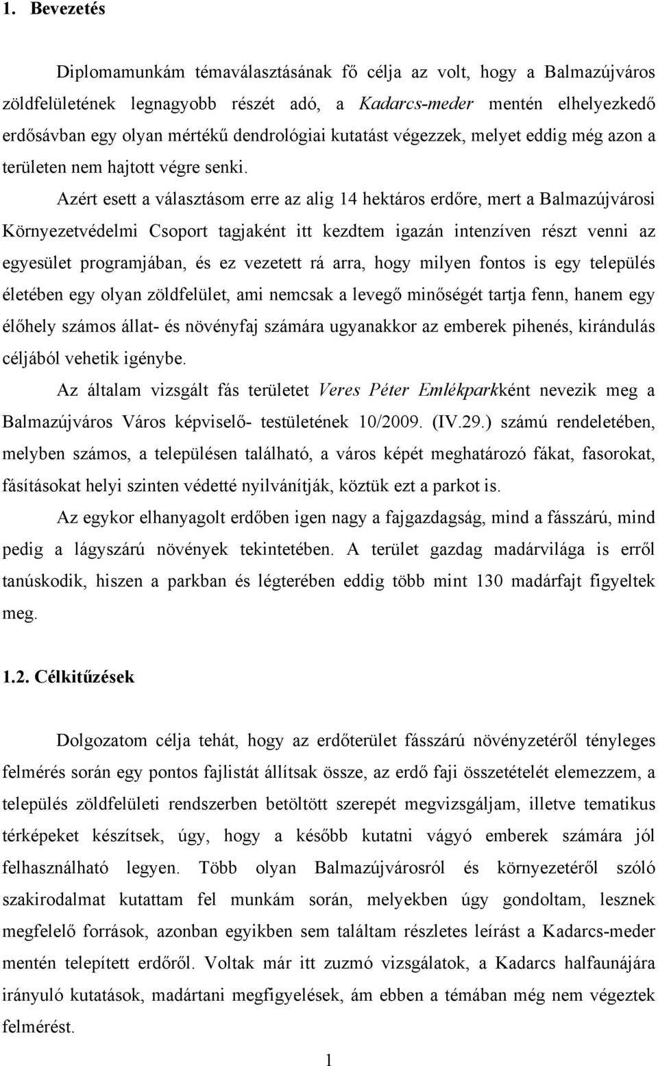 Azért esett a választásom erre az alig 14 hektáros erdőre, mert a Balmazújvárosi Környezetvédelmi Csoport tagjaként itt kezdtem igazán intenzíven részt venni az egyesület programjában, és ez vezetett