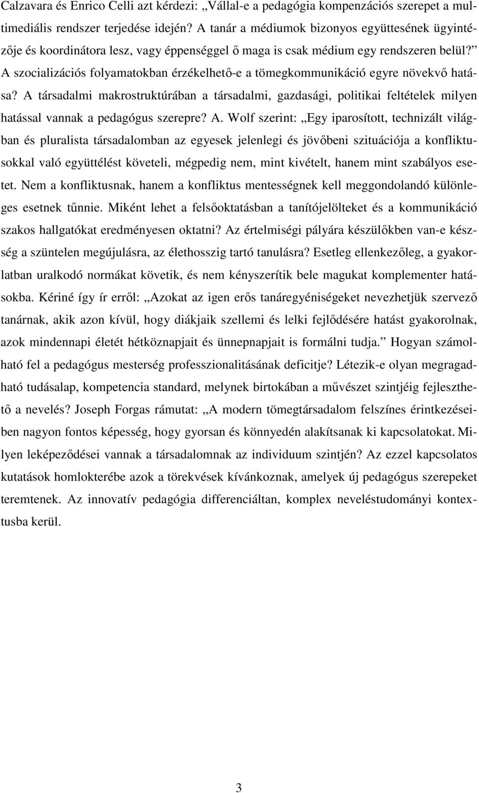 A szocializációs folyamatokban érzékelhetı-e a tömegkommunikáció egyre növekvı hatása?