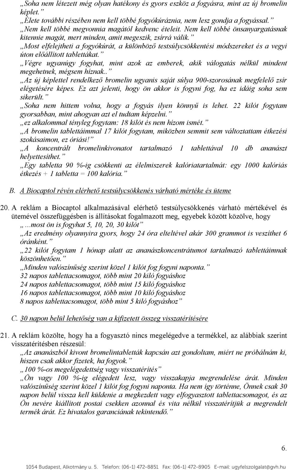 Most elfelejtheti a fogyókúrát, a különböző testsúlycsökkentési módszereket és a vegyi úton előállított tablettákat.