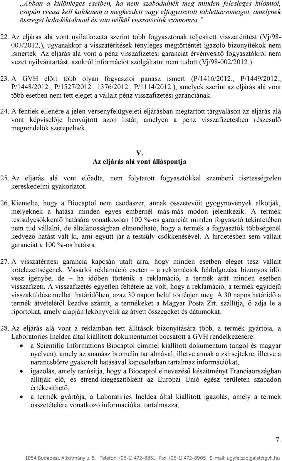 ), ugyanakkor a visszatérítések tényleges megtörténtét igazoló bizonyítékok nem ismertek.