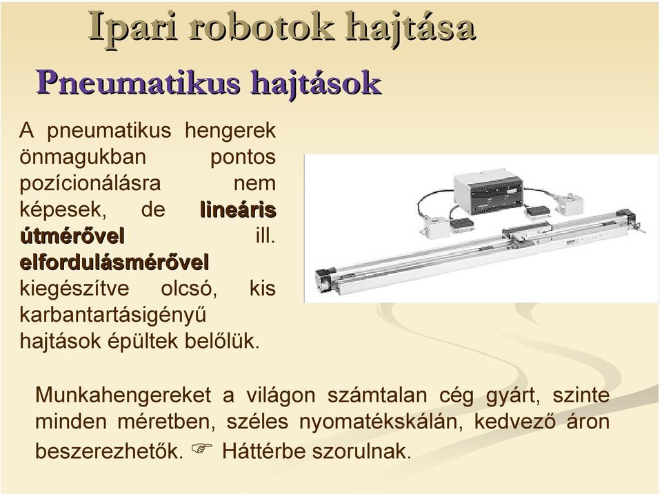 elfordulásm smérővel kiegészítve olcsó, kis karbantartásigényű hajtások épültek