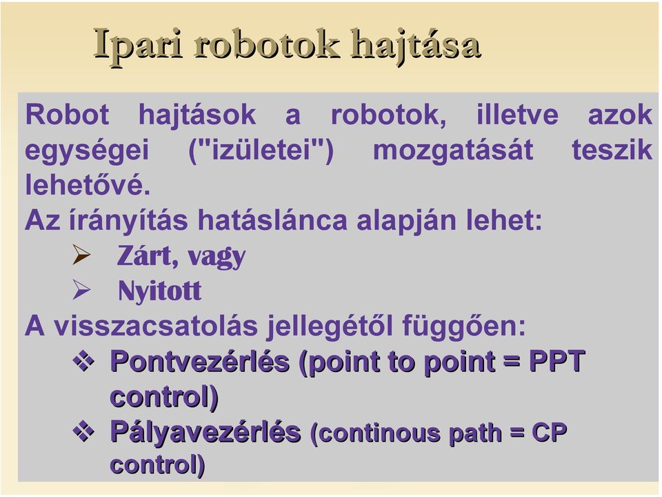 Az írányítás hatáslánca alapján lehet: Zárt, vagy Nyitott A