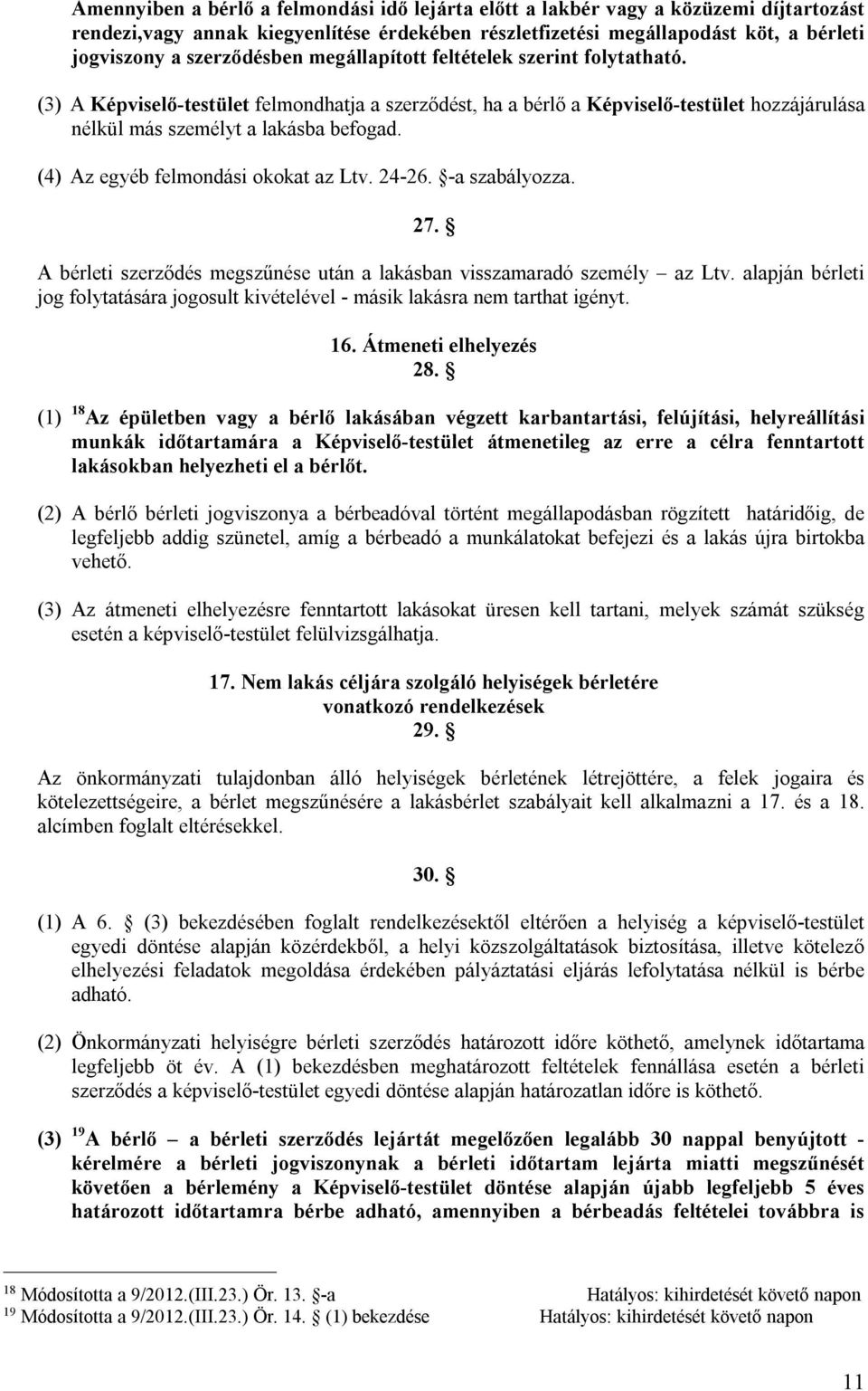 (4) Az egyéb felmondási okokat az Ltv. 24-26. -a szabályozza. 27. A bérleti szerződés megszűnése után a lakásban visszamaradó személy az Ltv.