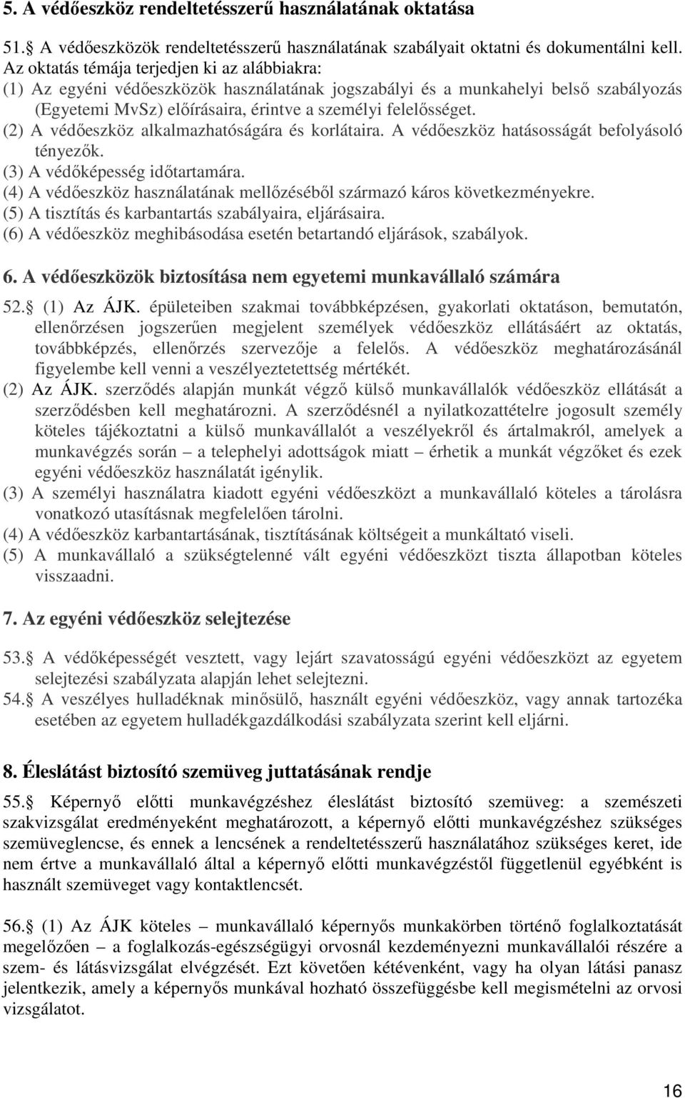 (2) A védıeszköz alkalmazhatóságára és korlátaira. A védıeszköz hatásosságát befolyásoló tényezık. (3) A védıképesség idıtartamára.