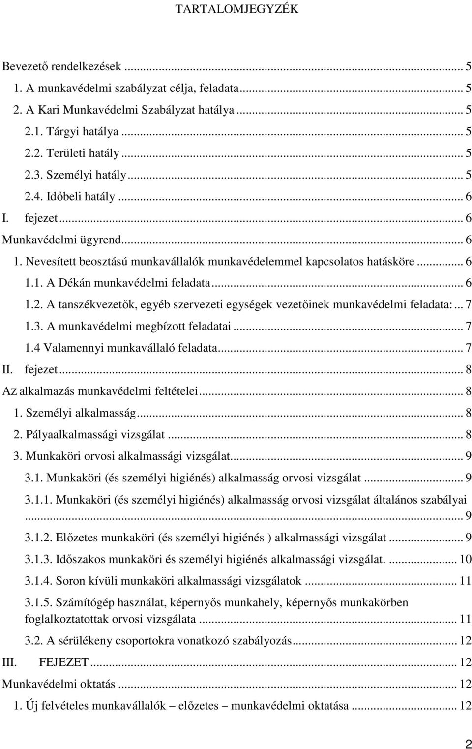 .. 6 1.2. A tanszékvezetık, egyéb szervezeti egységek vezetıinek munkavédelmi feladata:... 7 1.3. A munkavédelmi megbízott feladatai... 7 1.4 Valamennyi munkavállaló feladata... 7 II. fejezet.