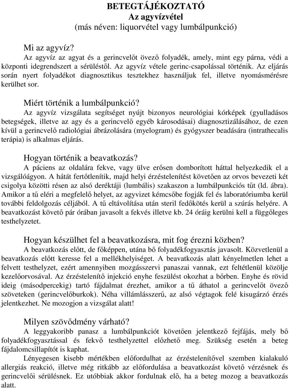 Az eljárás során nyert folyadékot diagnosztikus tesztekhez használjuk fel, illetve nyomásmérésre kerülhet sor. Miért történik a lumbálpunkció?