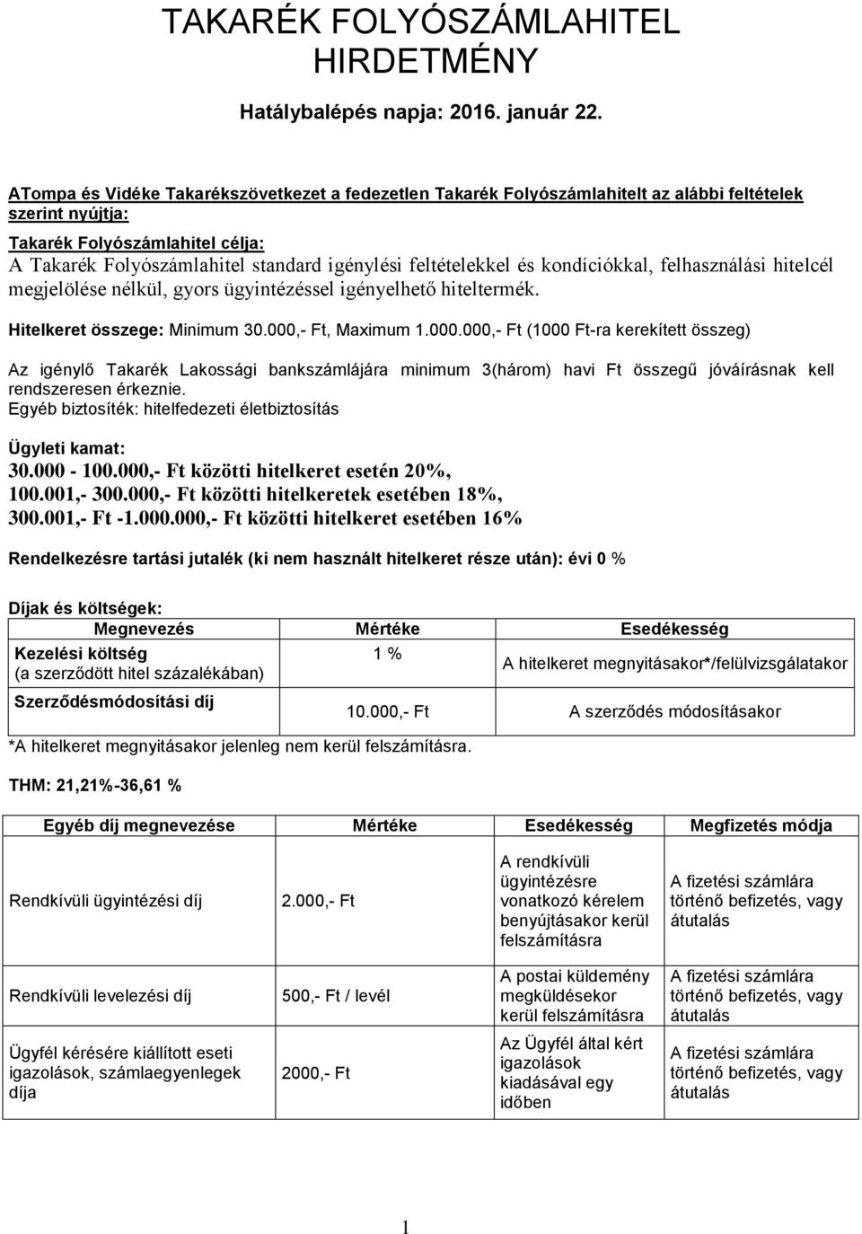 feltételekkel és kondíciókkal, felhasználási hitelcél megjelölése nélkül, gyors ügyintézéssel igényelhető hiteltermék. Hitelkeret összege: Minimum 30.000,