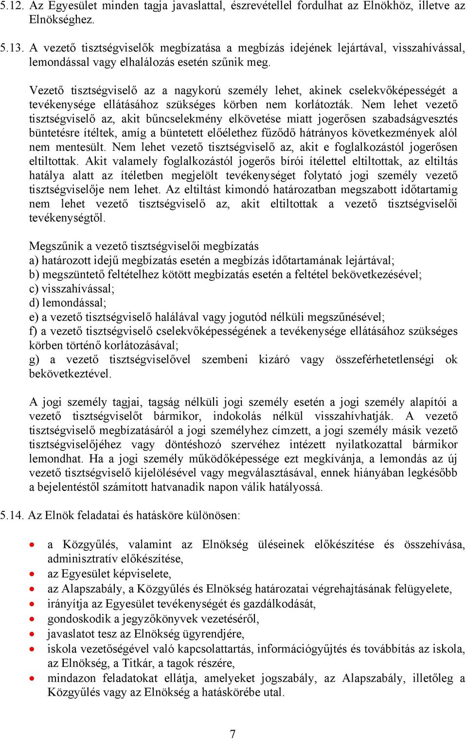 Vezető tisztségviselő az a nagykorú személy lehet, akinek cselekvőképességét a tevékenysége ellátásához szükséges körben nem korlátozták.