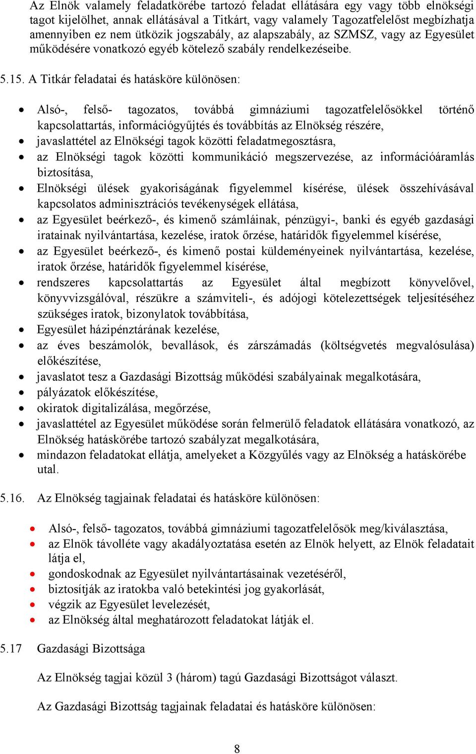 A Titkár feladatai és hatásköre különösen: Alsó-, felső- tagozatos, továbbá gimnáziumi tagozatfelelősökkel történő kapcsolattartás, információgyűjtés és továbbítás az Elnökség részére, javaslattétel