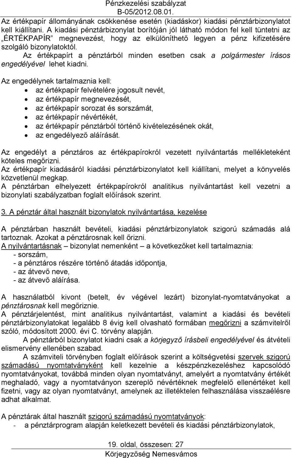 Az értékpapírt a pénztárból minden esetben csak a polgármester írásos engedélyével lehet kiadni.