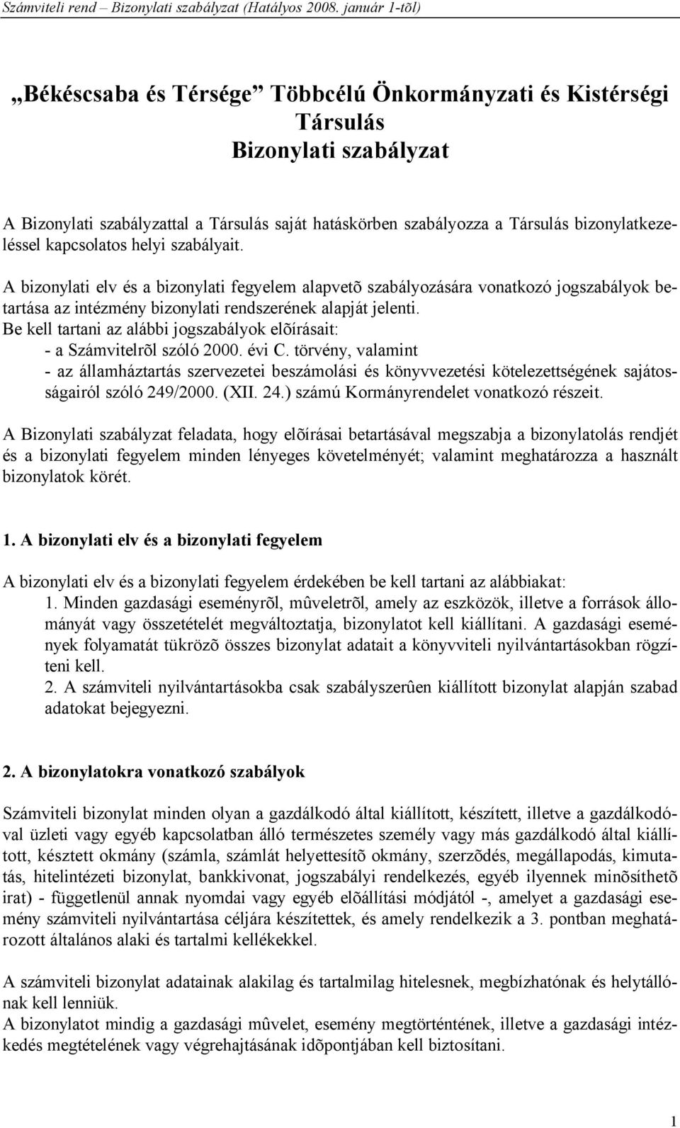 Be kell tartani az alábbi jogszabályok elõírásait: - a Számvitelrõl szóló 2000. évi C.