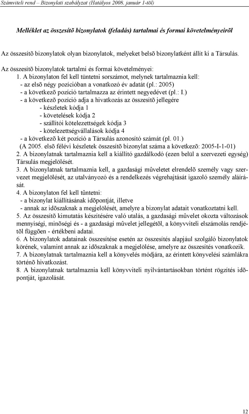 : 2005) - a következõ pozíció tartalmazza az érintett negyedévet (pl.: I.