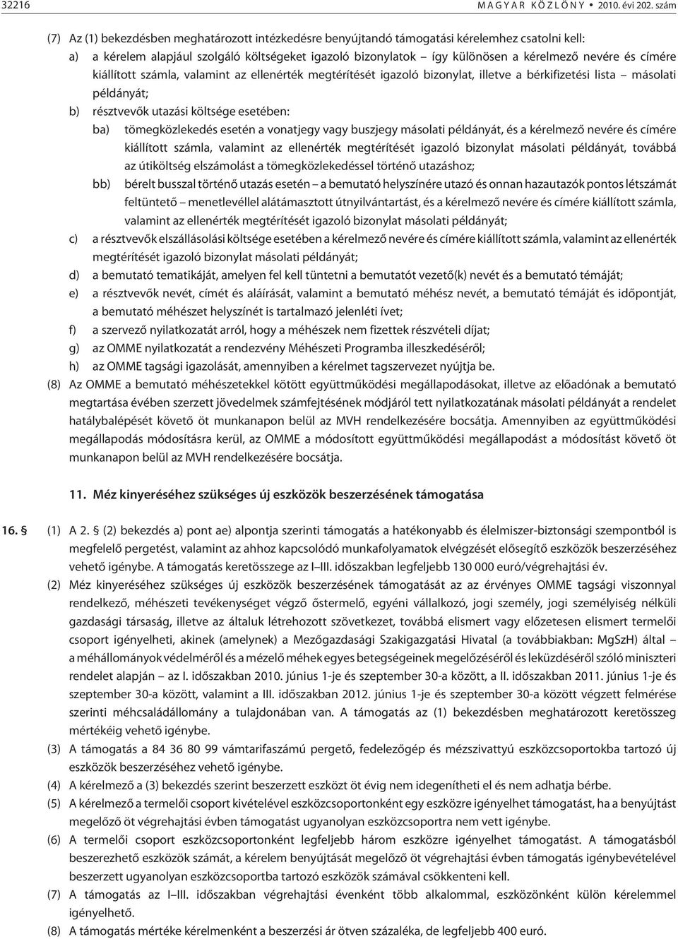 és címére kiállított számla, valamint az ellenérték megtérítését igazoló bizonylat, illetve a bérkifizetési lista másolati példányát; b) résztvevõk utazási költsége esetében: ba) tömegközlekedés