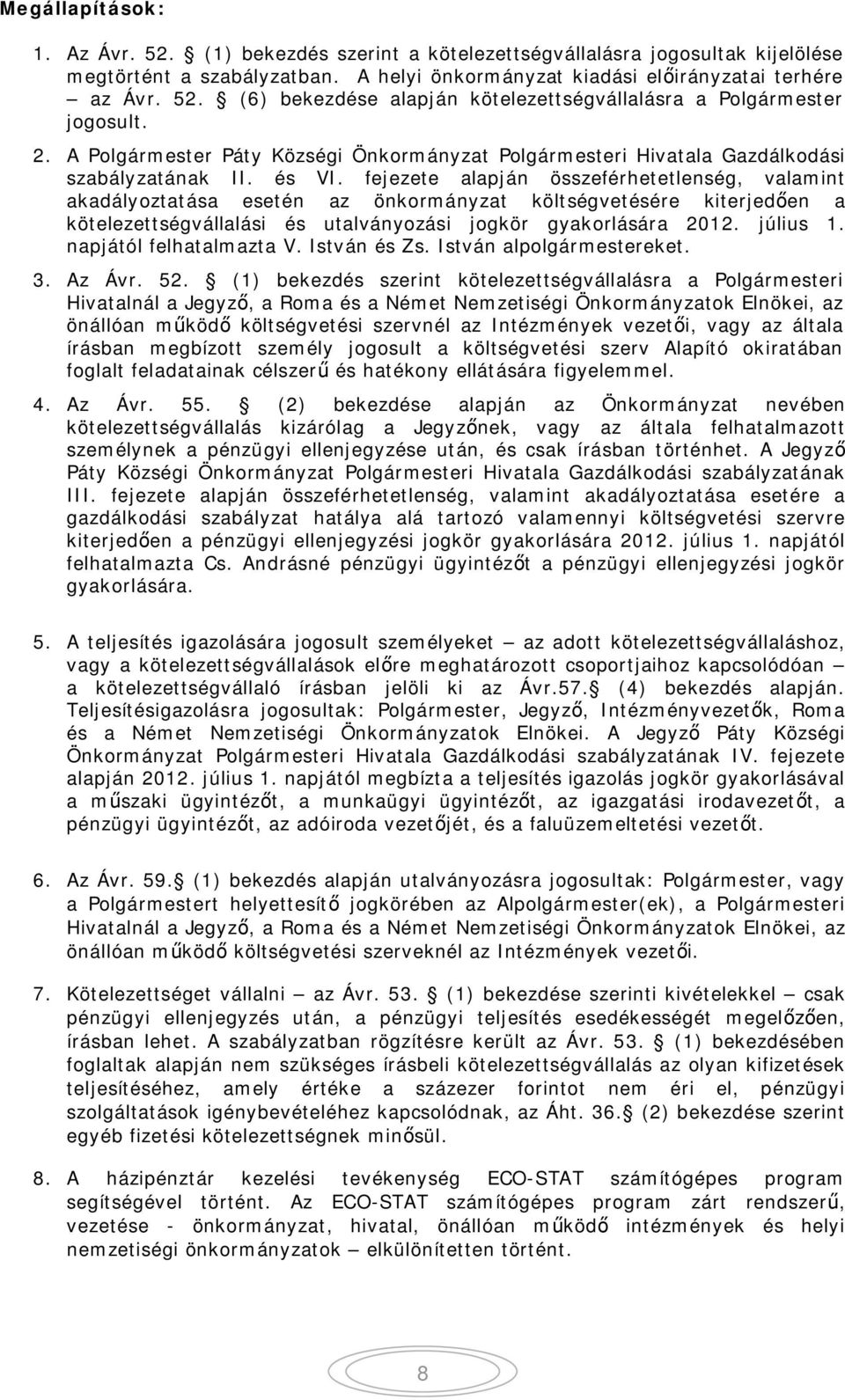 fejezete alapján összeférhetetlenség, valamint akadályoztatása esetén az önkormányzat költségvetésére kiterjed en a kötelezettségvállalási és utalványozási jogkör gyakorlására 2012. július 1.