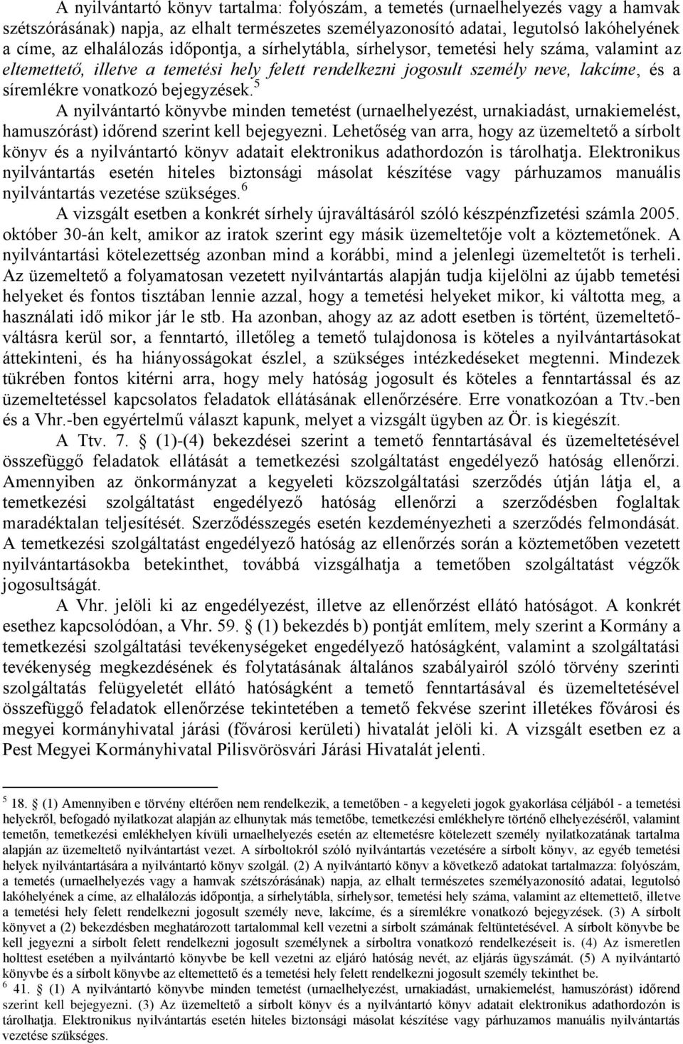 5 A nyilvántartó könyvbe minden temetést (urnaelhelyezést, urnakiadást, urnakiemelést, hamuszórást) időrend szerint kell bejegyezni.