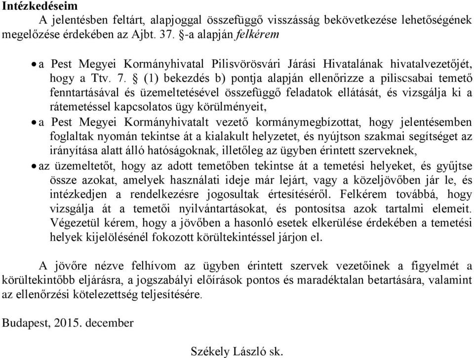 (1) bekezdés b) pontja alapján ellenőrizze a piliscsabai temető fenntartásával és üzemeltetésével összefüggő feladatok ellátását, és vizsgálja ki a rátemetéssel kapcsolatos ügy körülményeit, a Pest