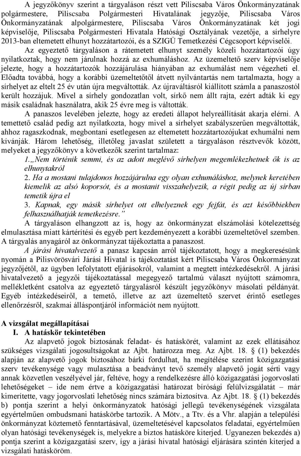 Cégcsoport képviselői. Az egyeztető tárgyaláson a rátemetett elhunyt személy közeli hozzátartozói úgy nyilatkoztak, hogy nem járulnak hozzá az exhumáláshoz.