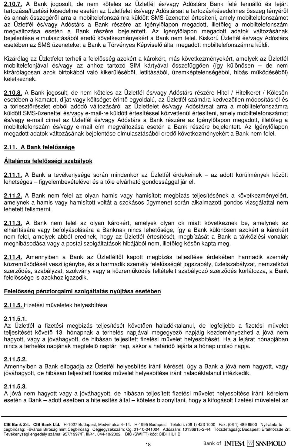 annak összegérıl arra a mobiltelefonszámra küldött SMS-üzenettel értesíteni, amely mobiltelefonszámot az Üzletfél és/vagy Adóstárs a Bank részére az Igénylılapon megadott, illetıleg a