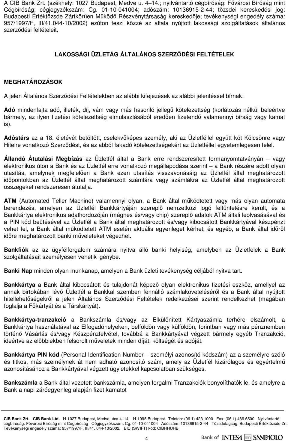 044-10/2002) ezúton teszi közzé az általa nyújtott lakossági szolgáltatások általános szerzıdési feltételeit.