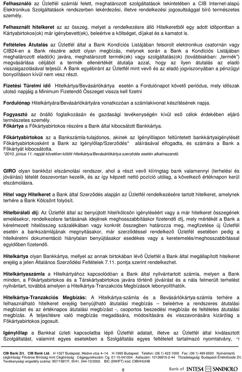 Felhasznált hitelkeret az az összeg, melyet a rendelkezésre álló Hitelkeretbıl egy adott idıpontban a Kártyabirtokos(ok) már igénybevett(ek), beleértve a költséget, díjakat és a kamatot is.