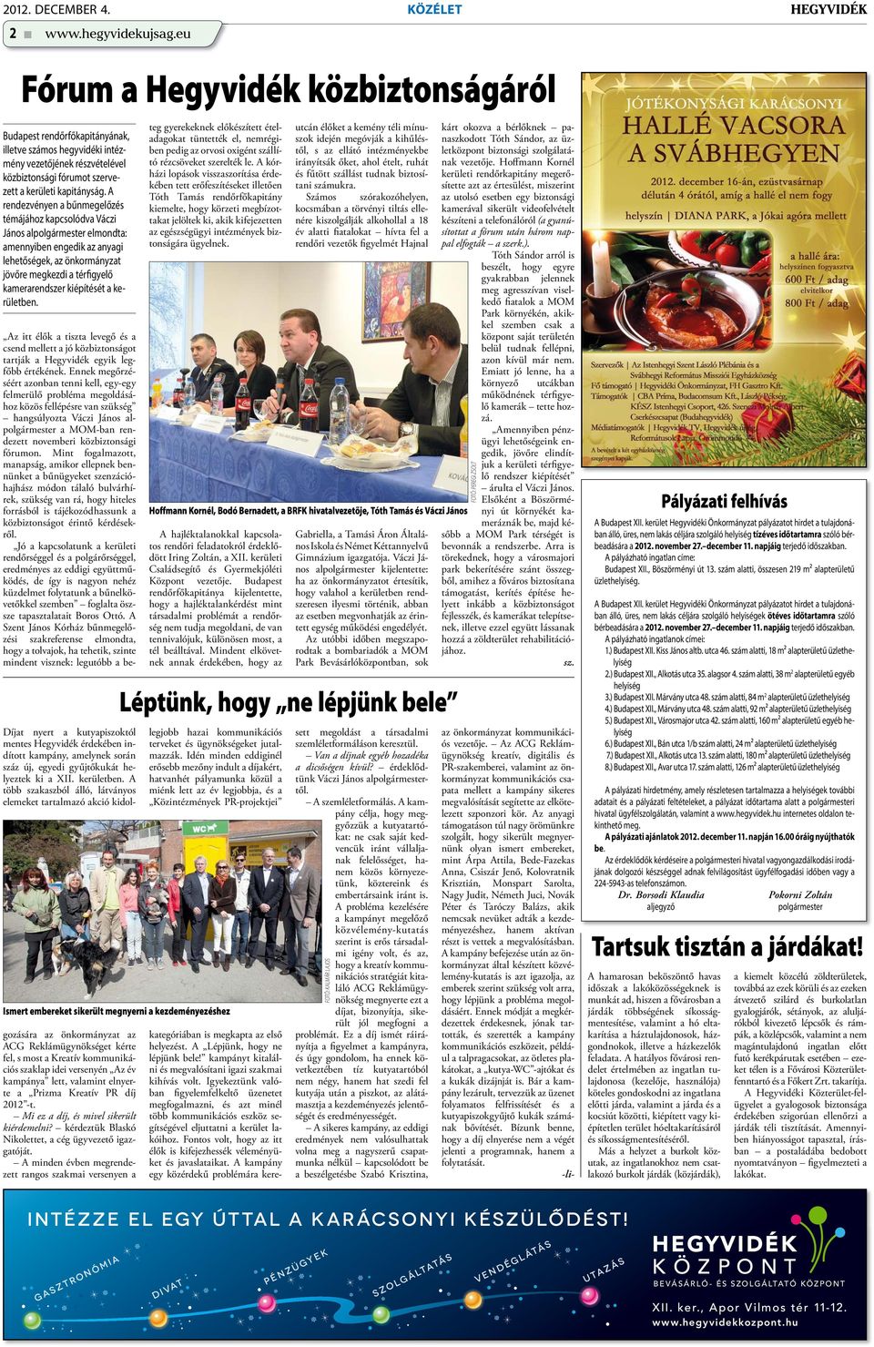 A rendezvényen a bűnmegelőzés témájához kapcsolódva Váczi János alpolgármester elmondta: amennyiben engedik az anyagi lehetőségek, az önkormányzat jövőre megkezdi a térfigyelő kamerarendszer