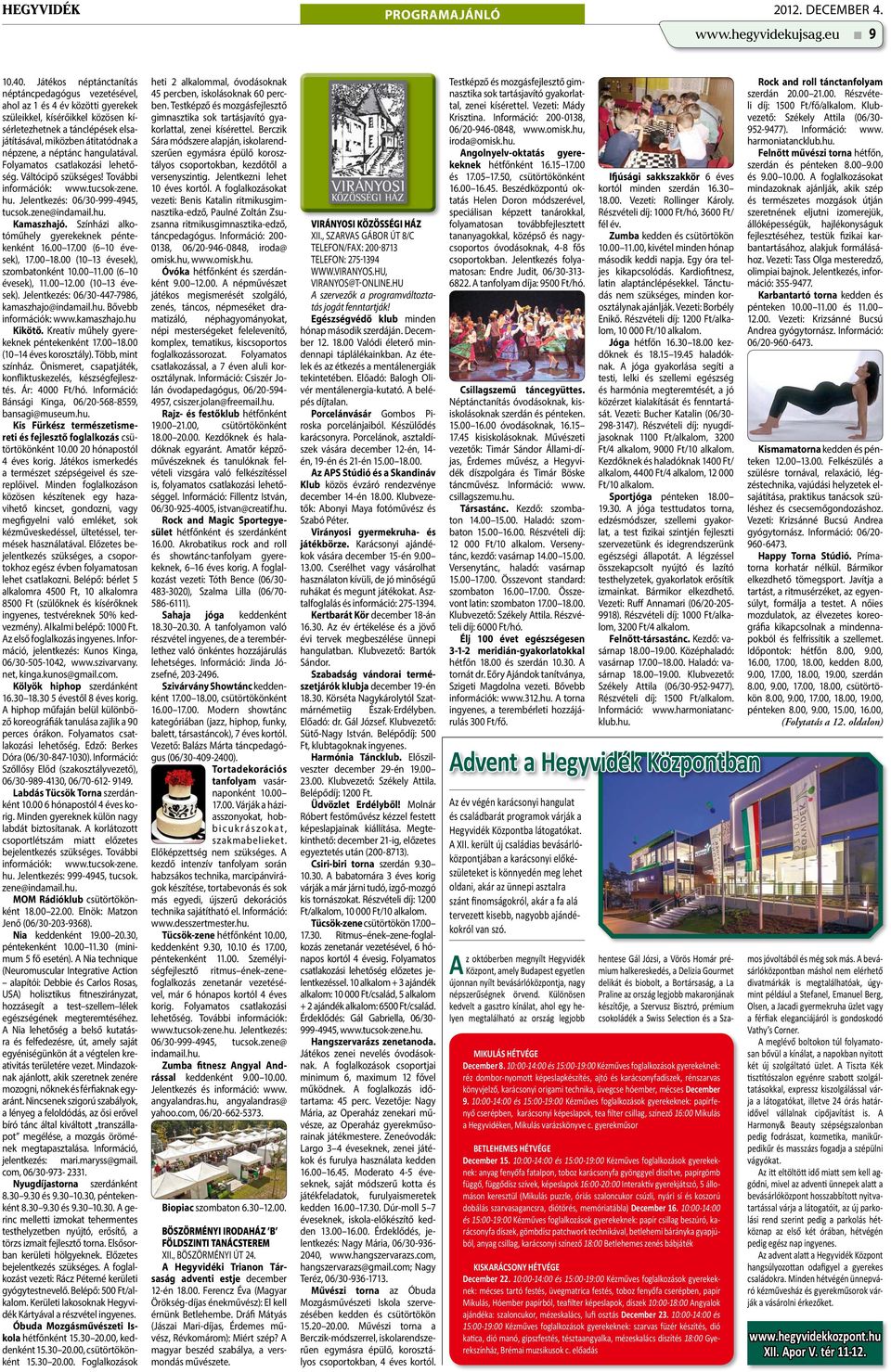 a néptánc hangulatával. Folyamatos csatlakozási lehetőség. Váltócipő szükséges! További információk: www.tucsok-zene. hu. Jelentkezés: 06/30-999-4945, tucsok.zene@indamail.hu. Kamaszhajó.