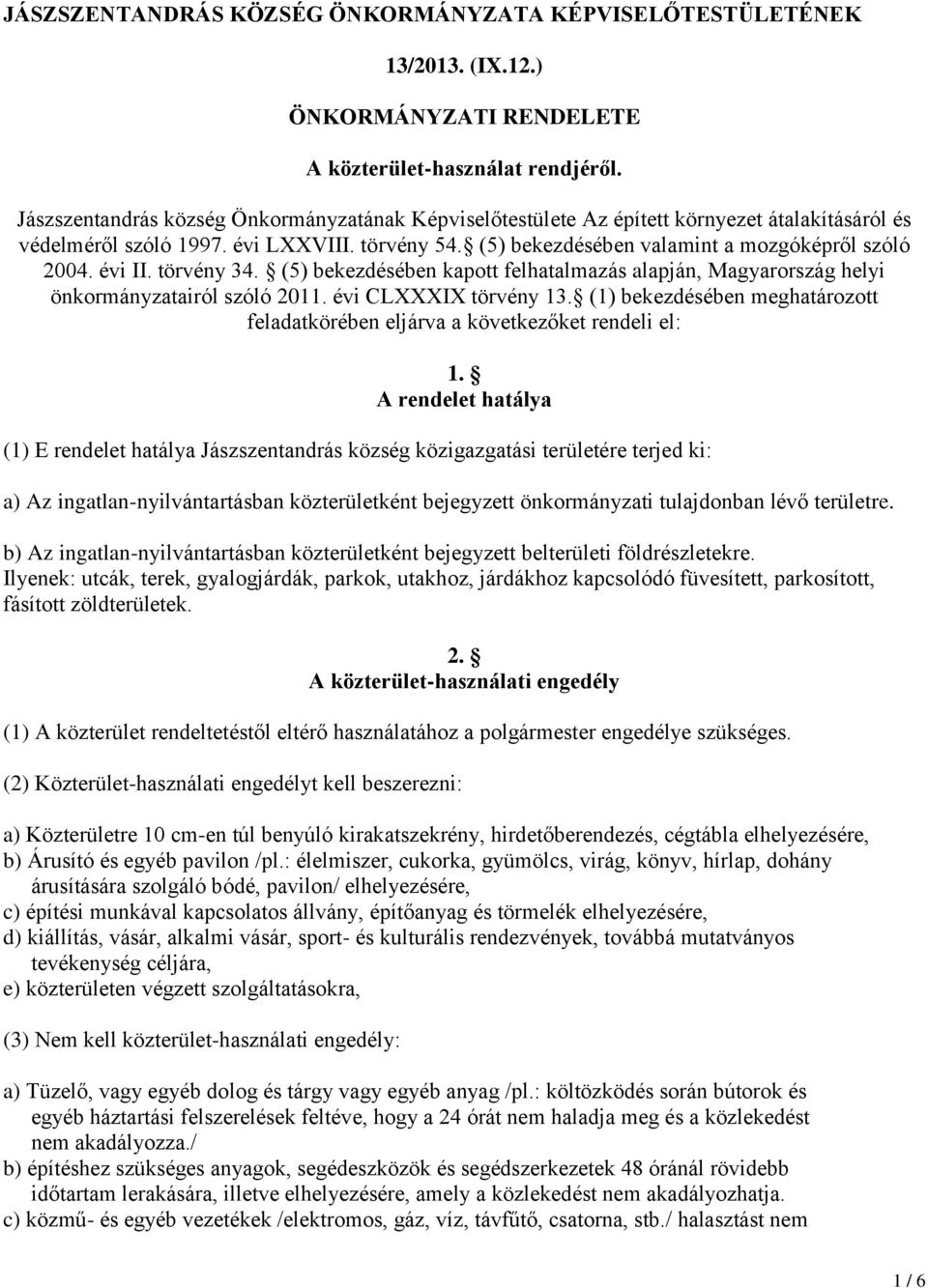 évi II. törvény 34. (5) bekezdésében kapott felhatalmazás alapján, Magyarország helyi önkormányzatairól szóló 2011. évi CLXXXIX törvény 13.