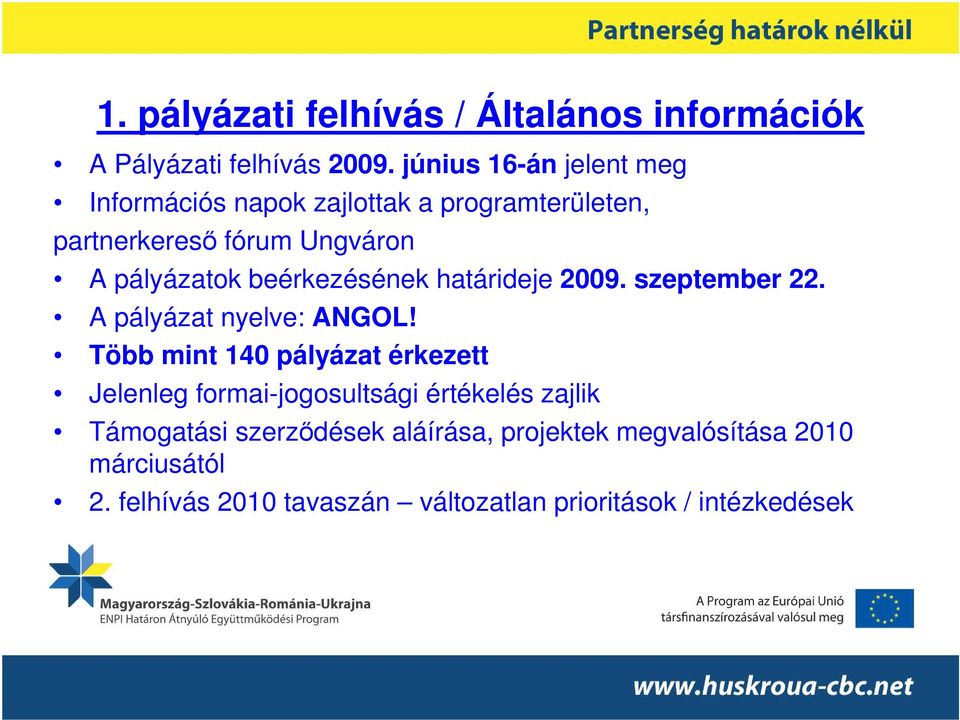 beérkezésének határideje 2009. szeptember 22. A pályázat nyelve: ANGOL!