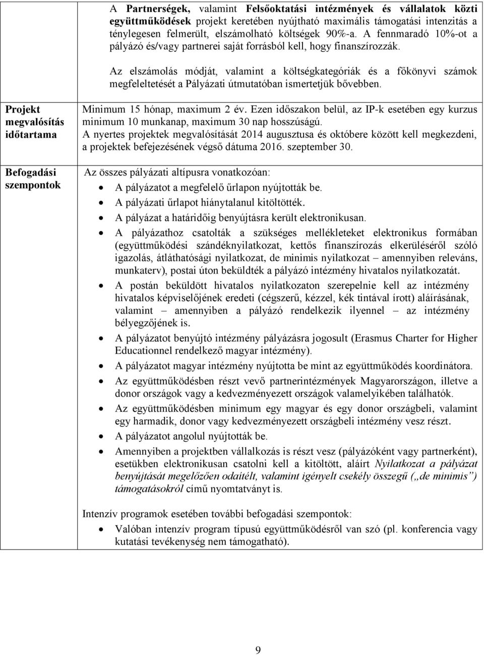 Az elszámolás módját, valamint a költségkategóriák és a főkönyvi számok megfeleltetését a Pályázati útmutatóban ismertetjük bővebben.