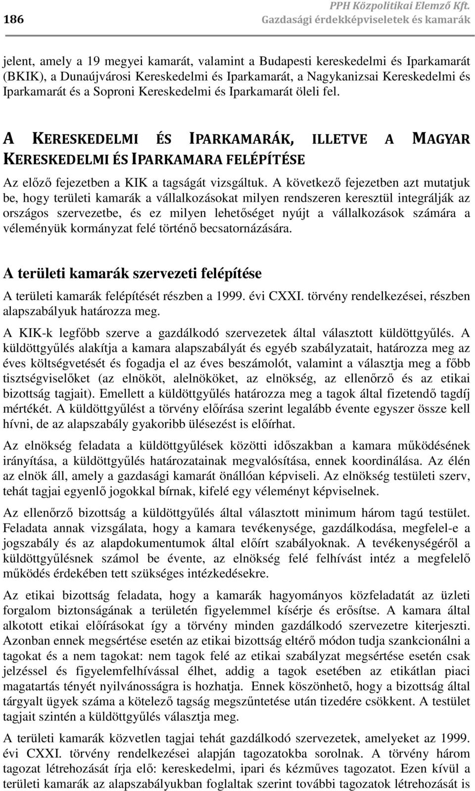 Kereskedelmi és Iparkamarát és a Soproni Kereskedelmi és Iparkamarát öleli fel.