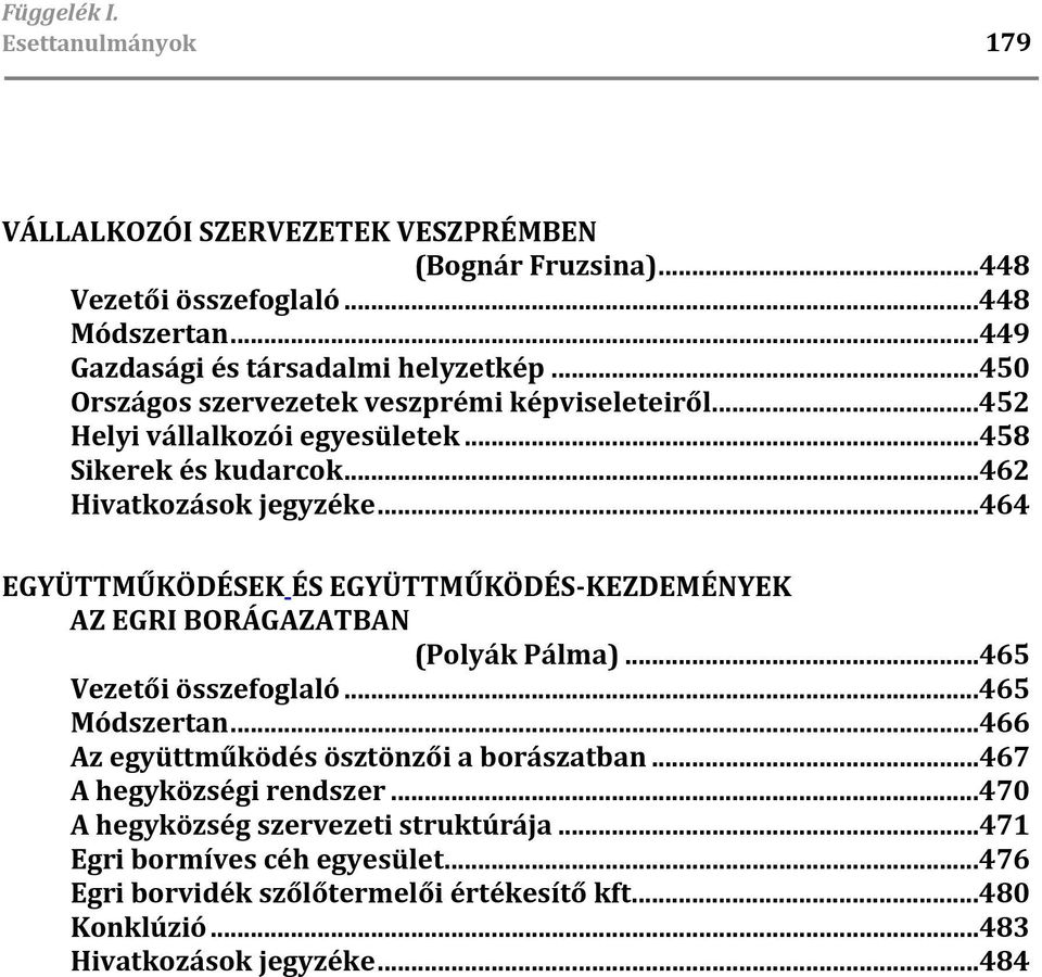 ..464 EGYÜTTMŰKÖDÉSEK ÉS EGYÜTTMŰKÖDÉS-KEZDEMÉNYEK AZ EGRI BORÁGAZATBAN (Polyák Pálma)...465 Vezetői összefoglaló...465 Módszertan.