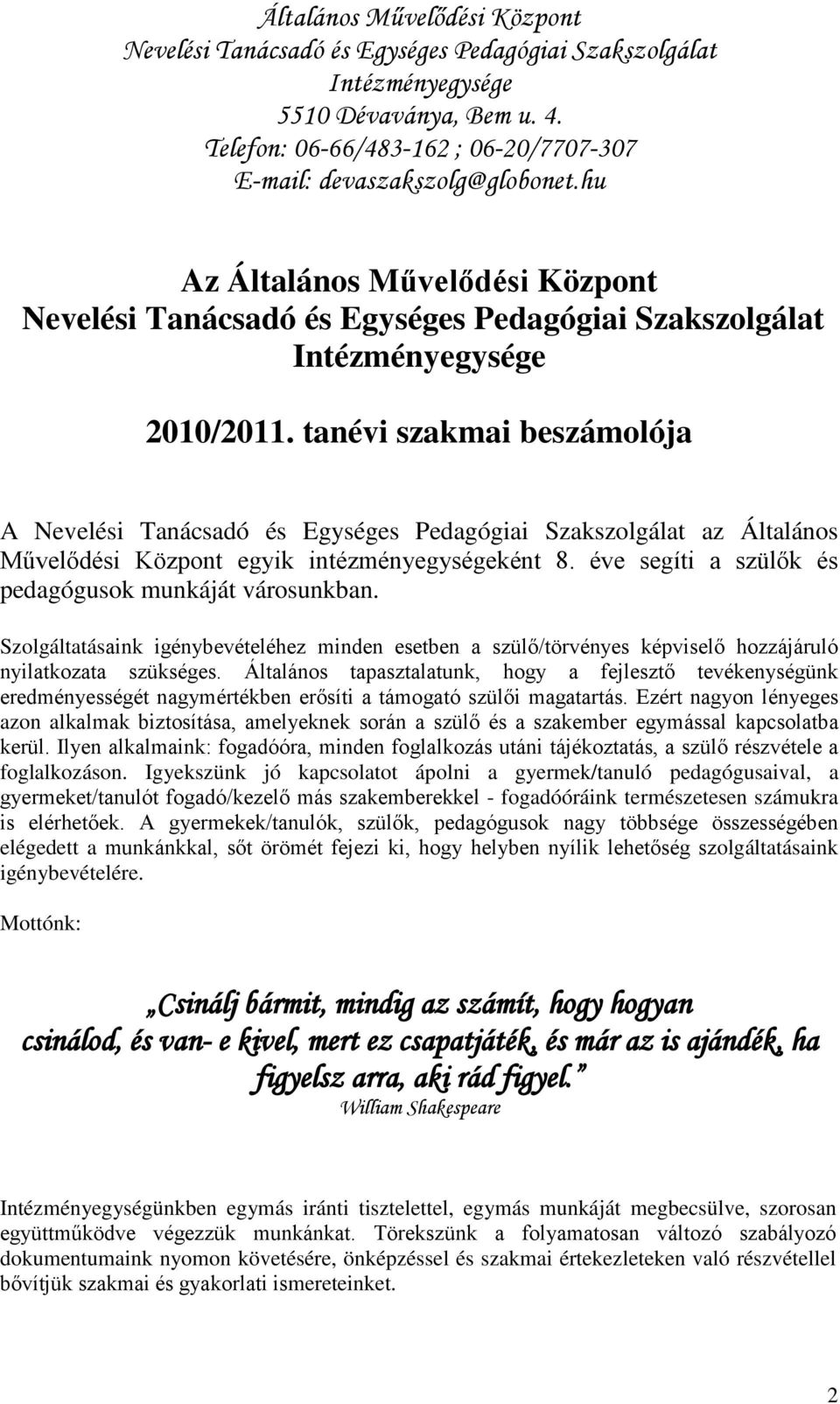 Általános tapasztalatunk, hogy a fejlesztő tevékenységünk eredményességét nagymértékben erősíti a támogató szülői magatartás.