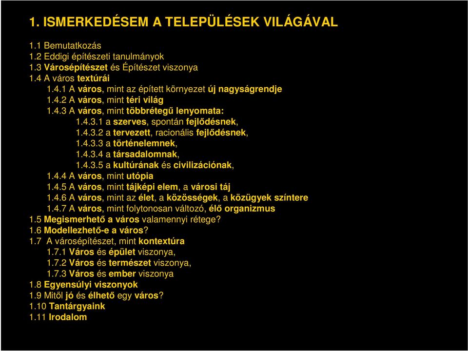 4.3.5 a kultúrának és civilizációnak, 1.4.4 A város, mint utópia 1.4.5 A város, mint tájképi elem, a városi táj 1.4.6 A város, mint az élet, a közösségek, a közügyek színtere 1.4.7 A város, mint folytonosan változó, élő organizmus 1.