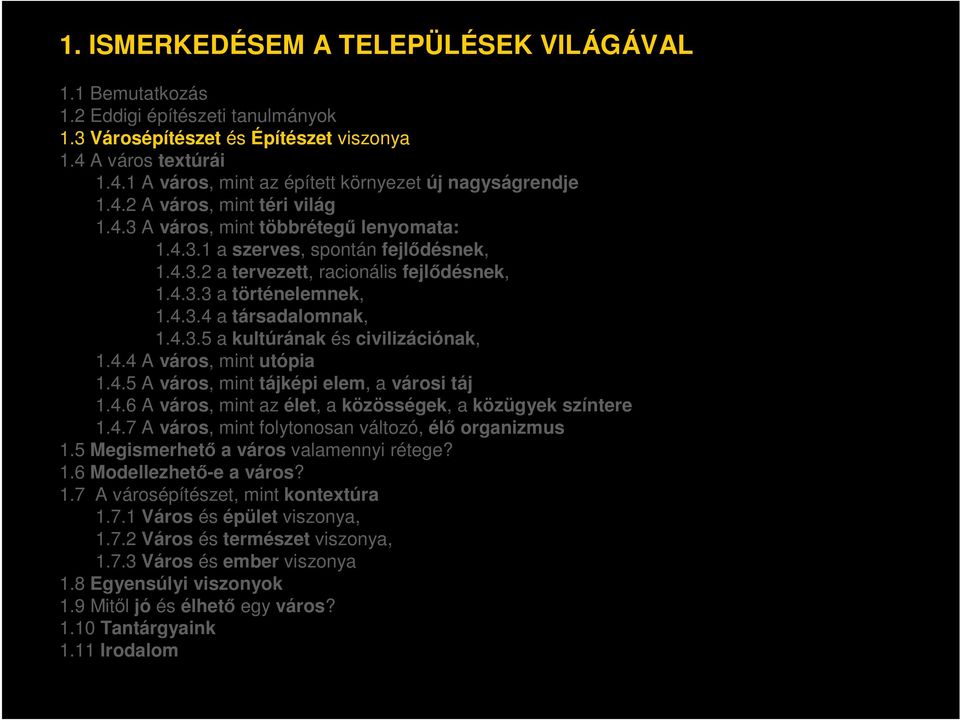 4.3.5 a kultúrának és civilizációnak, 1.4.4 A város, mint utópia 1.4.5 A város, mint tájképi elem, a városi táj 1.4.6 A város, mint az élet, a közösségek, a közügyek színtere 1.4.7 A város, mint folytonosan változó, élő organizmus 1.