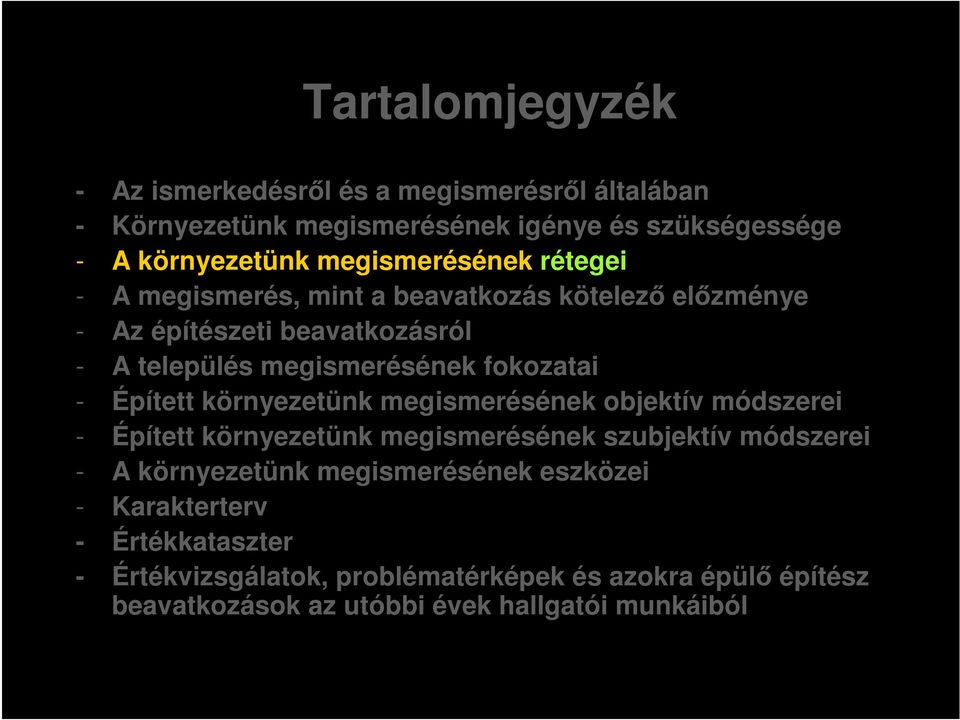 fokozatai - Épített környezetünk megismerésének objektív módszerei - Épített környezetünk megismerésének szubjektív módszerei - A környezetünk
