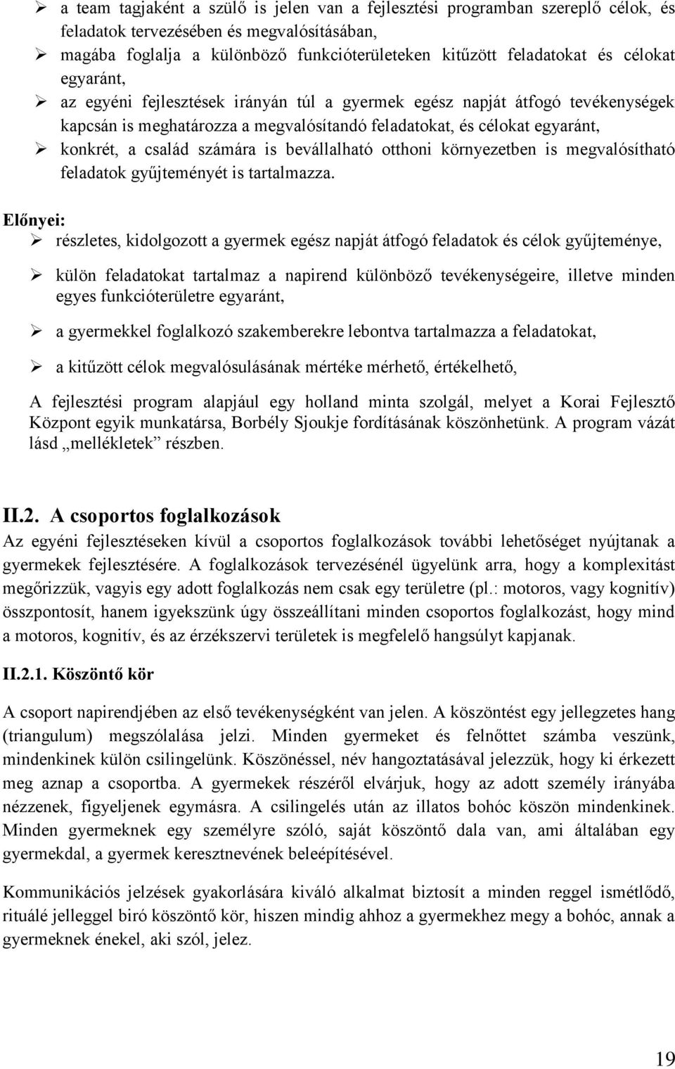 is bevállalható otthoni környezetben is megvalósítható feladatok gyűjteményét is tartalmazza.